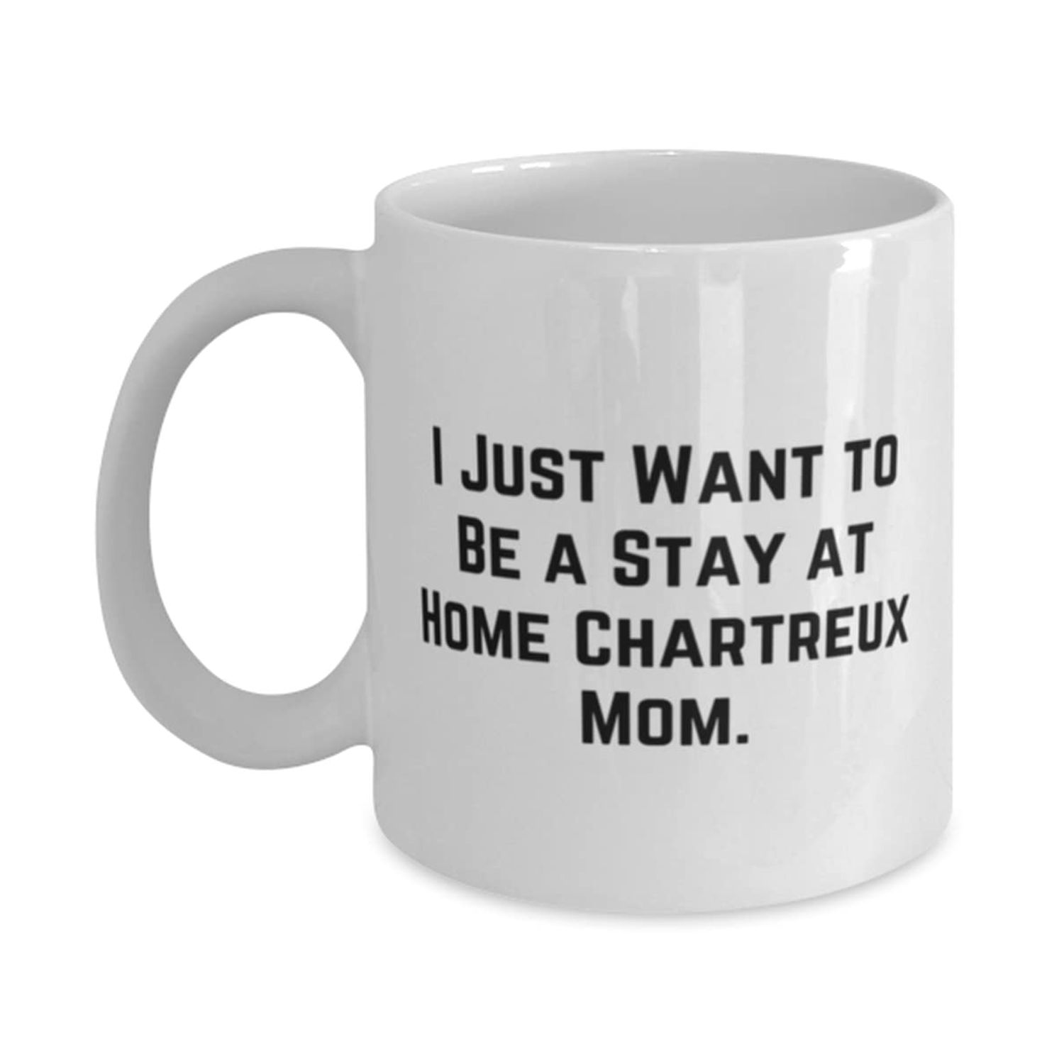 Chartreux Cat Gifts For Cat Lovers, I Just Want to Be a Stay at Home, Nice Chartreux Cat 11oz 15oz Mug, Cup From Friends, Cat toys, Catnip, Scratching post, Cat bed, Cat tree, Automatic litter box,