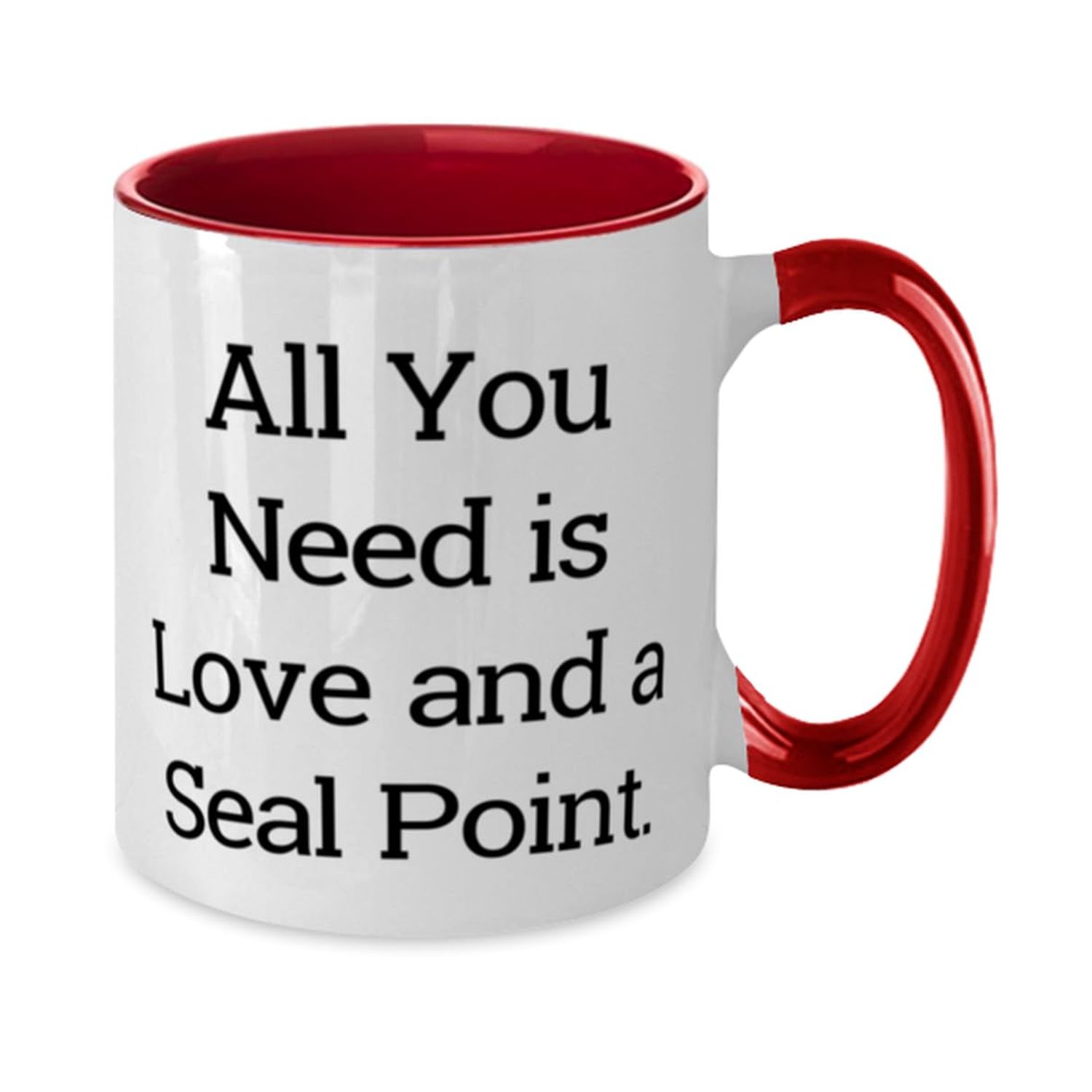Cute Seal Point Cat Gifts, All You Need is Love and a Seal Point, Birthday Two Tone 11oz Mug For Seal Point Cat from Friends, Cat toys, Catnip, Scratching post, Litter box, Food and water bowl, Bed