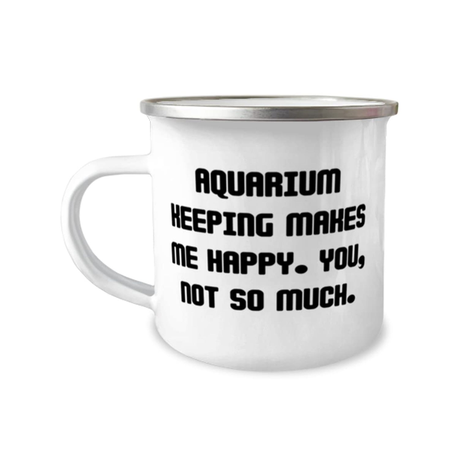 Best Aquarium Keeping 12oz Camping Mug, Aquarium Keeping Makes Me Happy. You, not so, Special Gifts for Friends, Holiday Gifts, Gift ideas for him, Gift ideas for her, Gift ideas for kids, Gift ideas