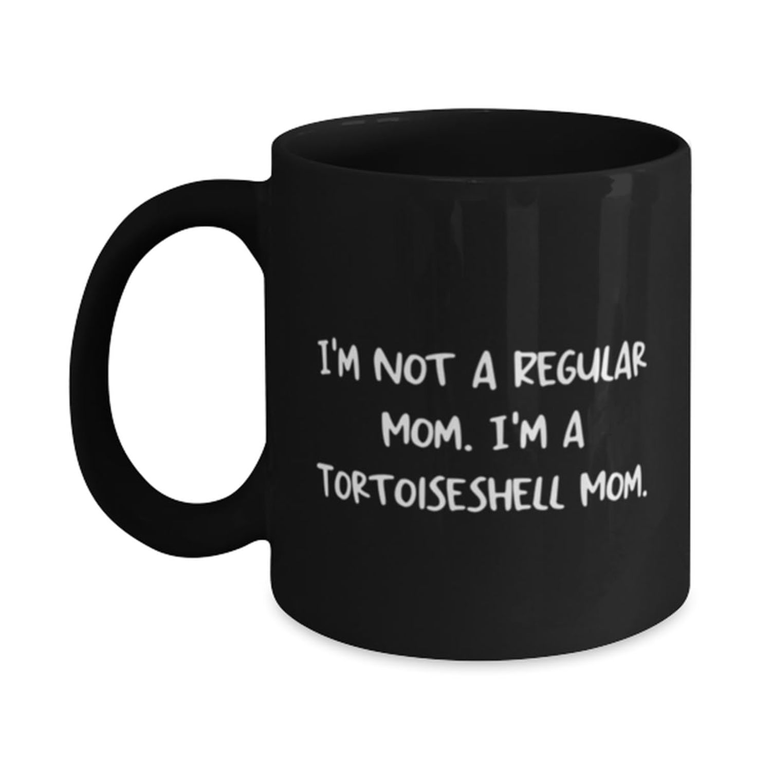 Special Tortoiseshell Cat Gifts, I'm Not a Regular Mom. I'm a, Inappropriate Birthday 11oz 15oz Mug For Cat Lovers From Friends, Tortoiseshell cat toys, Tortoiseshell cat collar, Tortoiseshell cat