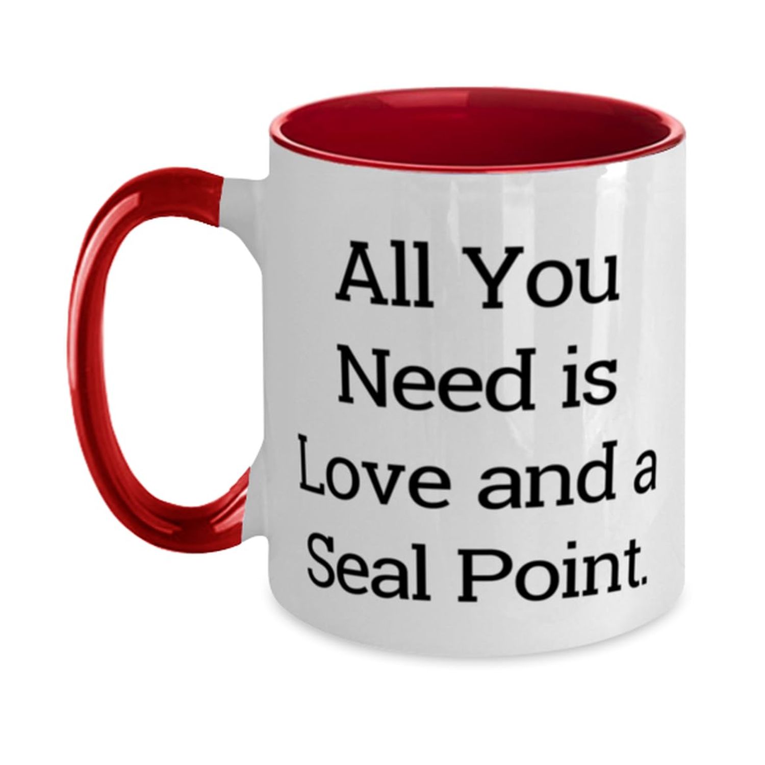 Cute Seal Point Cat Gifts, All You Need is Love and a Seal Point, Birthday Two Tone 11oz Mug For Seal Point Cat from Friends, Cat toys, Catnip, Scratching post, Litter box, Food and water bowl, Bed