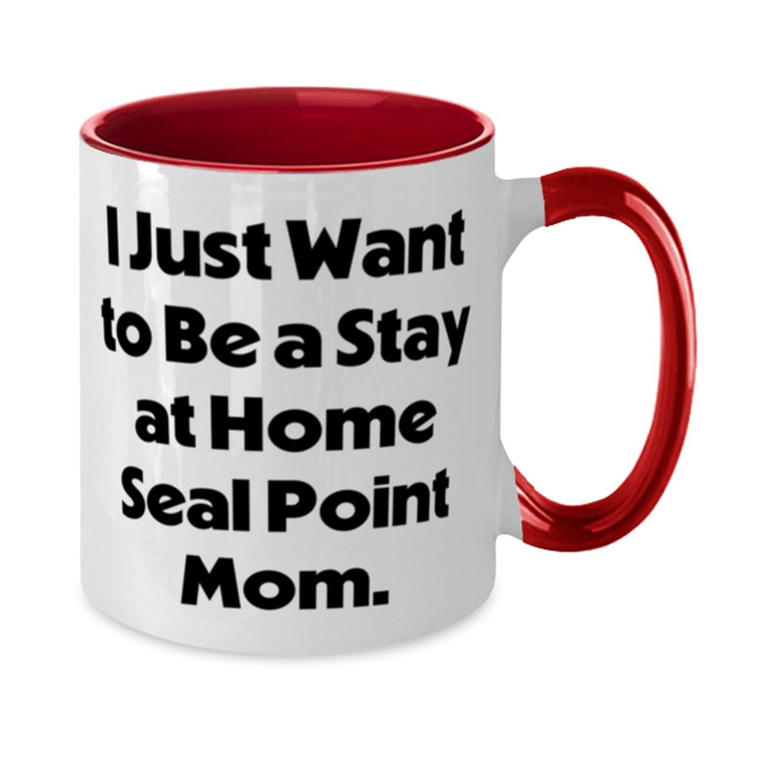 Inappropriate Seal Point Cat Gifts, I Just Want to Be a Stay, Birthday Gifts, Two Tone 11oz Mug For Seal Point Cat from Friends, Cat toys, Catnip, Scratching post, Litter box, Food and water bowl, Bed