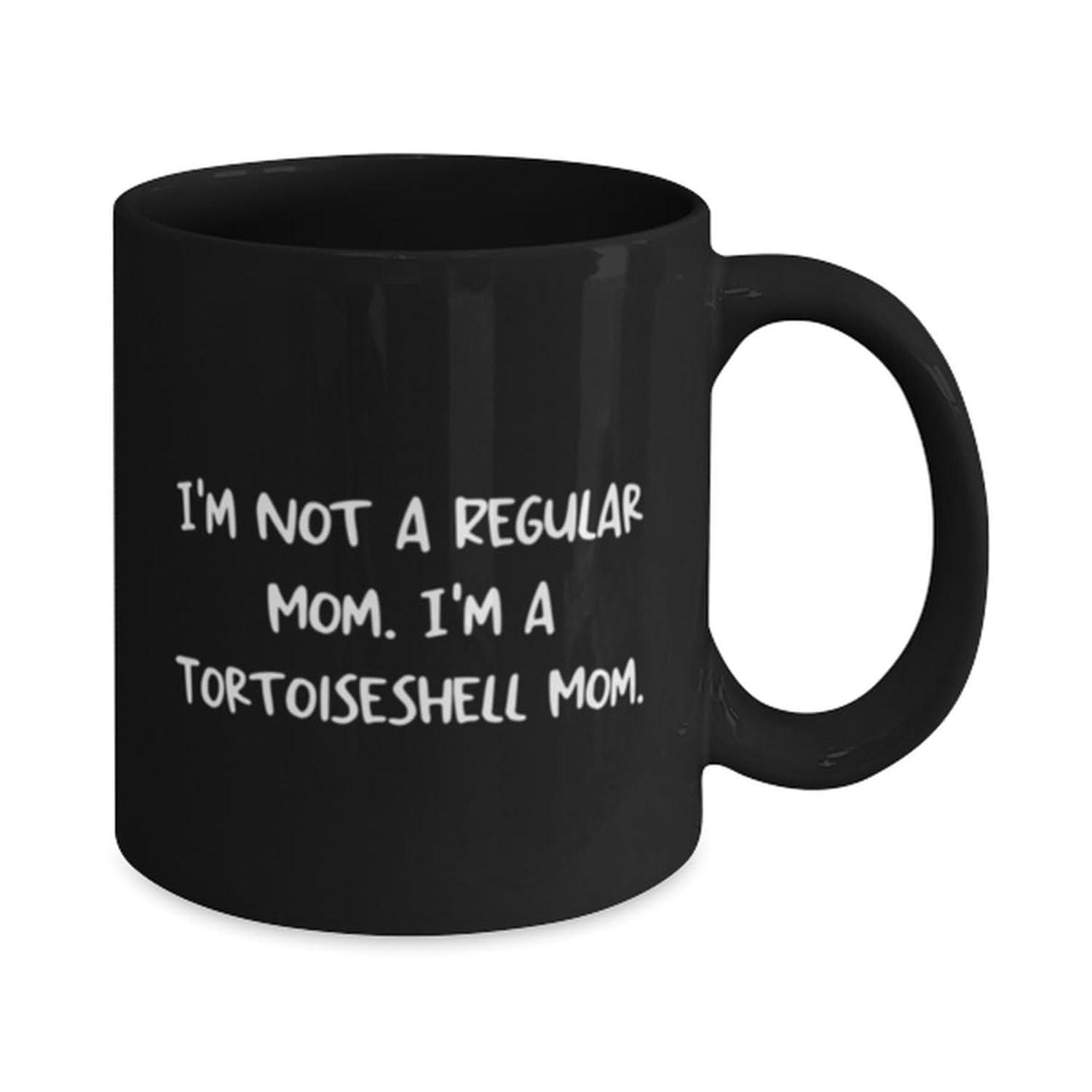 Special Tortoiseshell Cat Gifts, I'm Not a Regular Mom. I'm a, Inappropriate Birthday 11oz 15oz Mug For Cat Lovers From Friends, Tortoiseshell cat toys, Tortoiseshell cat collar, Tortoiseshell cat