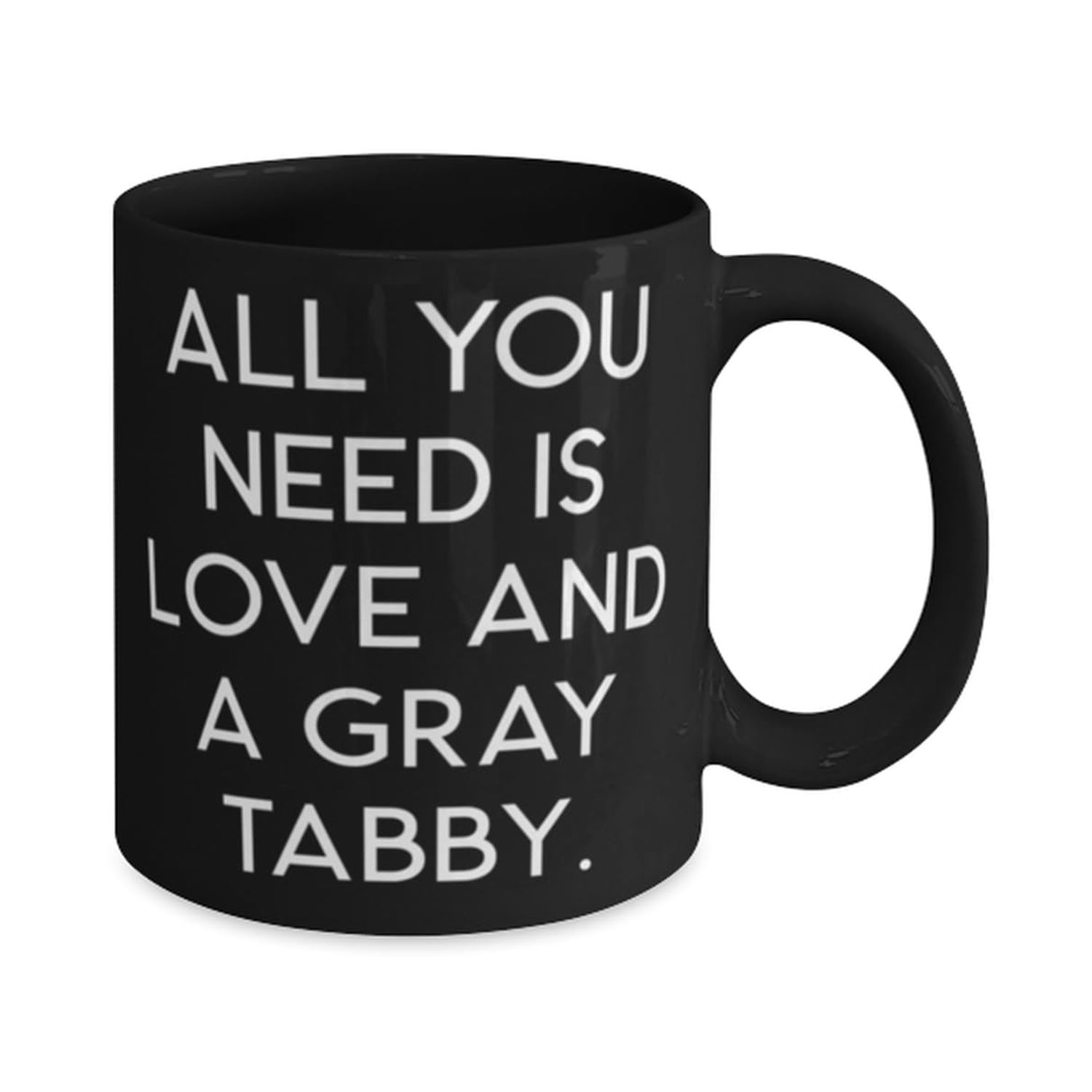 Motivational Gray Tabby Cat 11oz 15oz Mug, All You Need is Love, Gifts For Friends, Present From Friends, Cup For Gray Tabby Cat, Cat toys, Catnip, Scratching post, Cat food, Water fountain, Litter