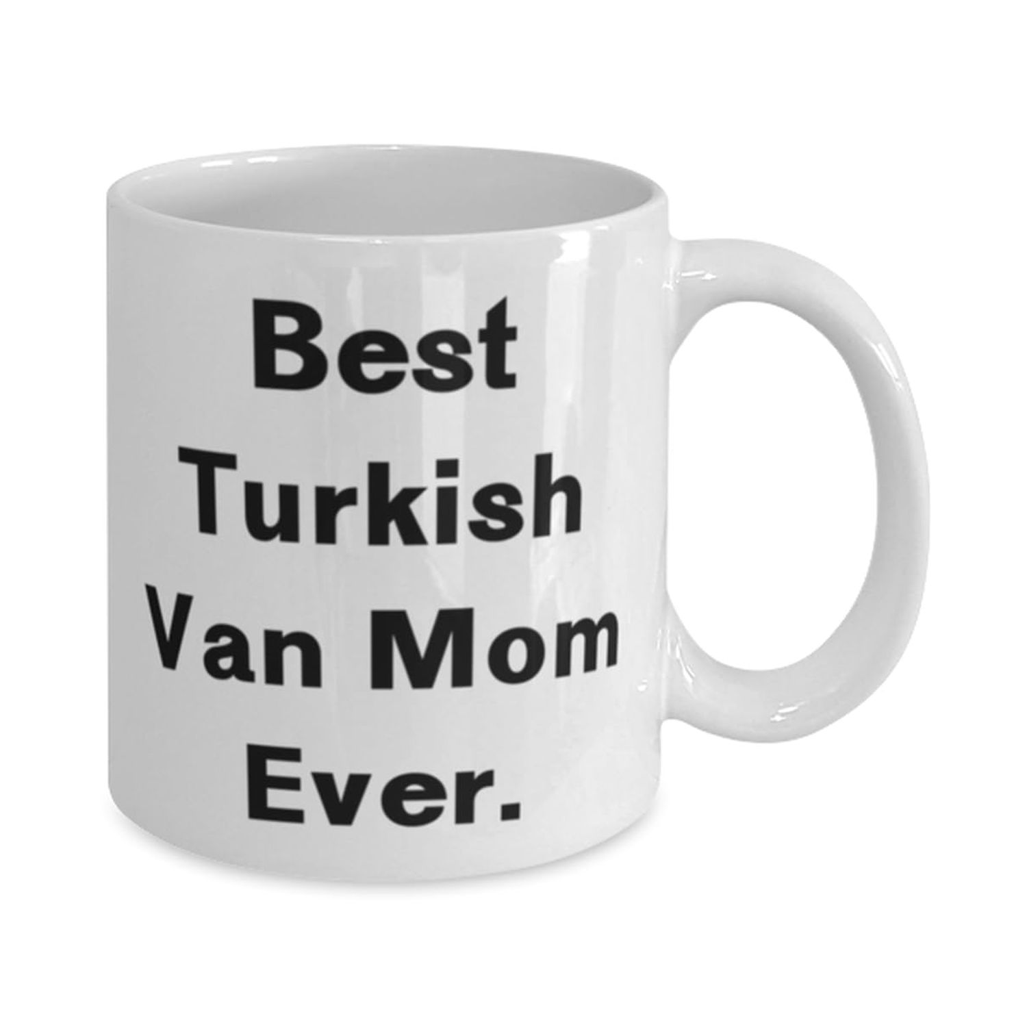 Turkish Van Cat Gifts For Cat Lovers, Best Turkish Van Mom Ever, Useful Turkish Van Cat 11oz 15oz Mug, Cup From Friends, Cat toys, Catnip, Scratching post, Cat bed, Food bowl, Water fountain