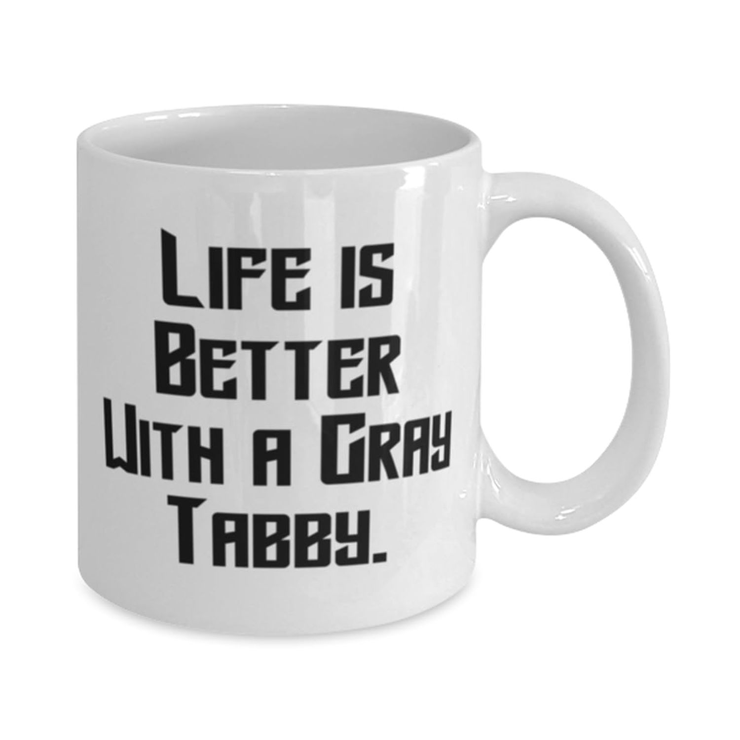 Life is Better With a Gray Tabby. 11oz 15oz Mug, Gray Tabby Cat Cup, Funny Gifts For Gray Tabby Cat from Friends, Cat toys, Catnip, Scratching post, Cat food, Water fountain, Litter box