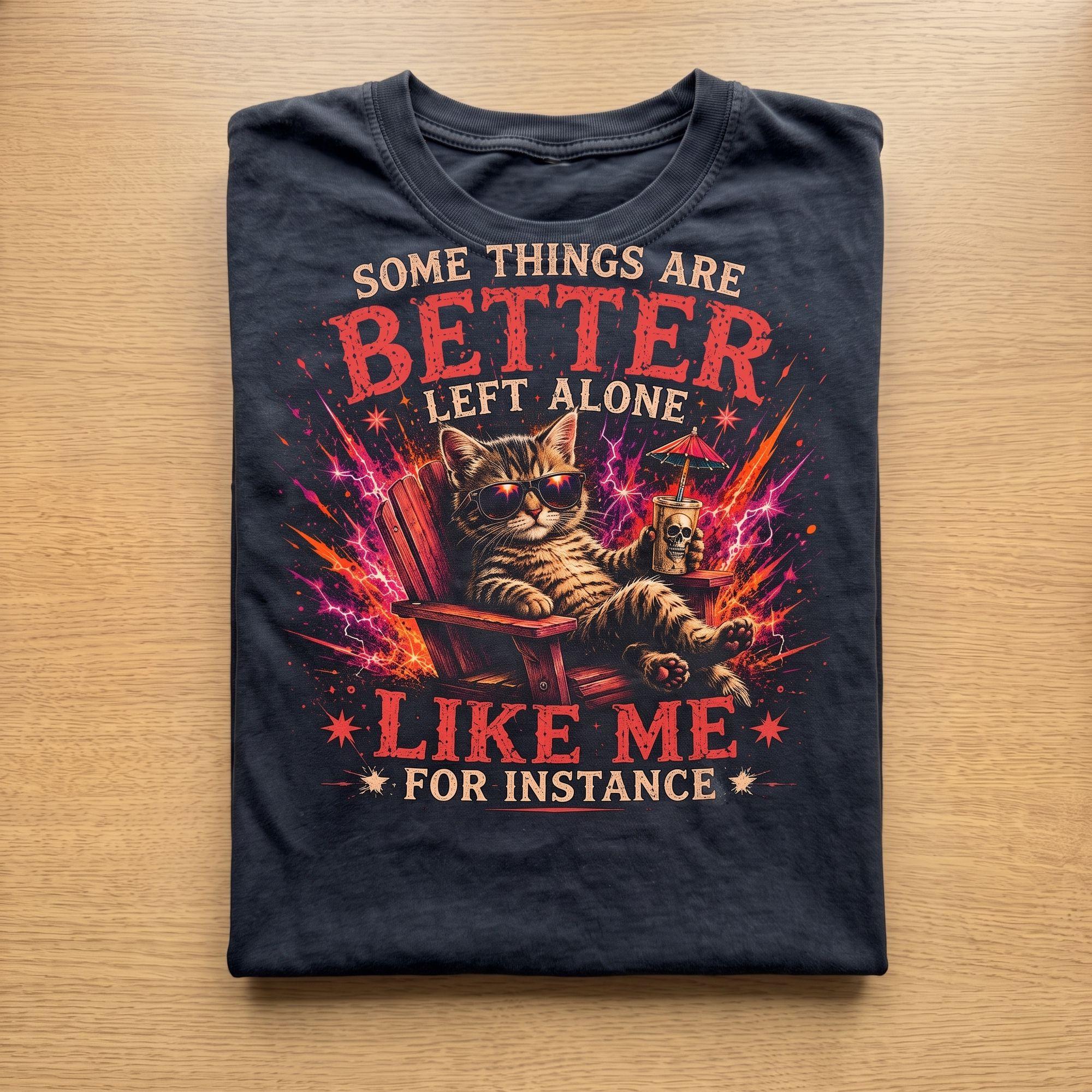 Some Things Are Better Left Alone Like Me For Instance – Vintage Cat Graphic T-Shirt