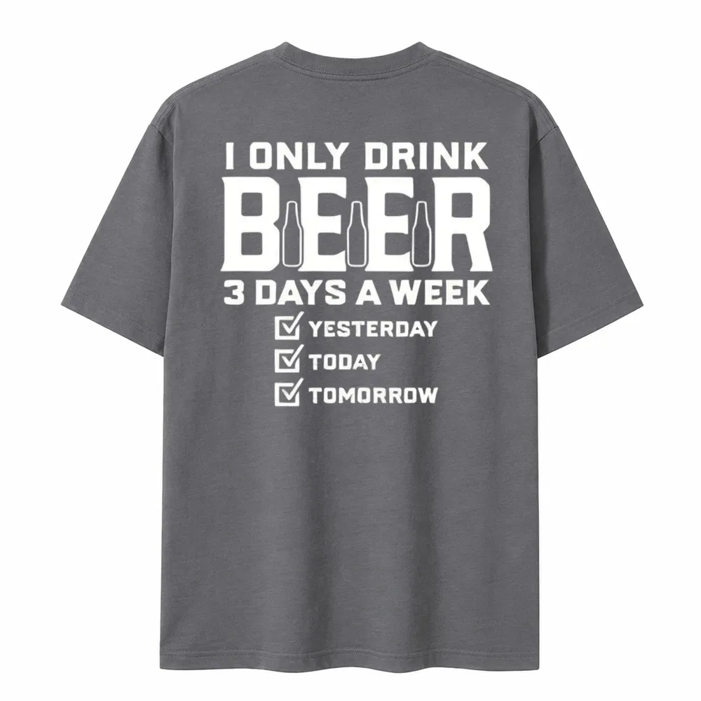 I Only Drink Beer Three Days A Week Graphic Cotton T-shirt