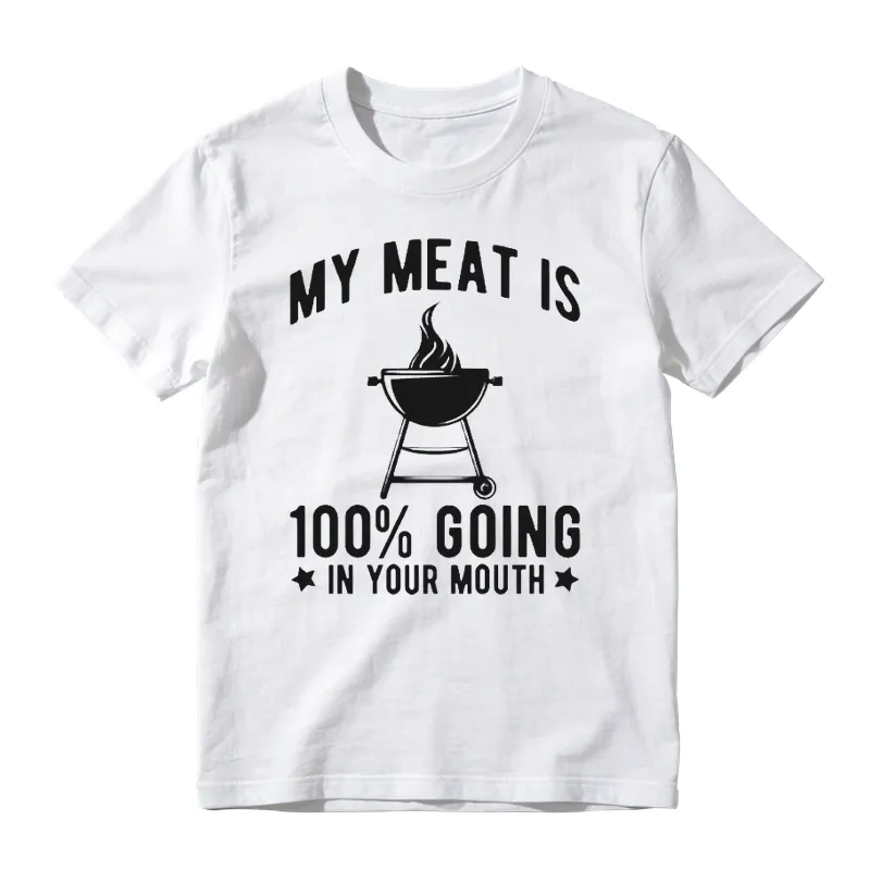 My Meat Is 100% Going In Your Mouth T-shirt
