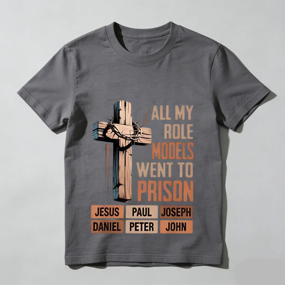All My Role Models Went To Prison Jesus Paul Joseph Daniel Peter John Shirt, Christian Faith Bible Verse Tee, Religious Tee