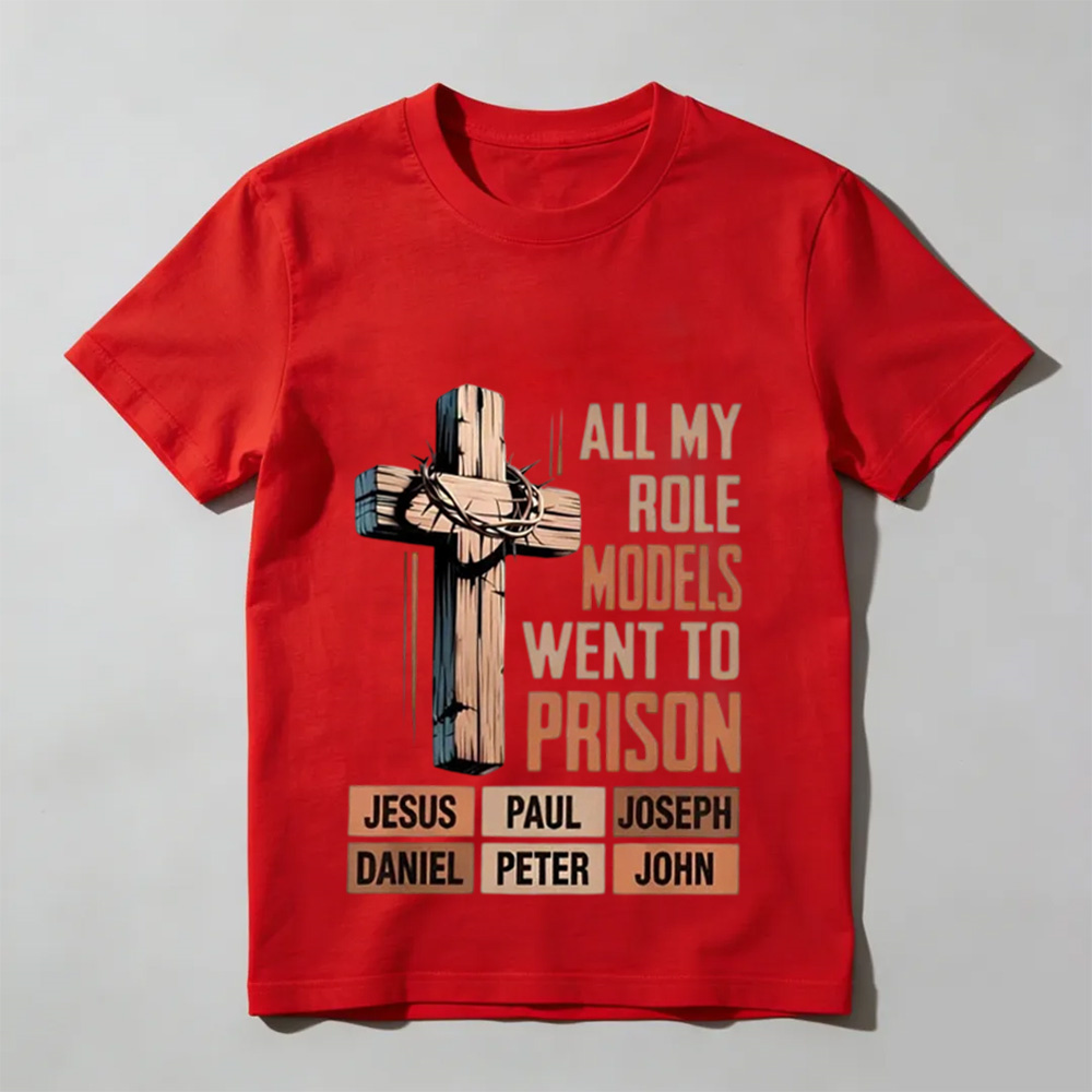 All My Role Models Went To Prison Jesus Paul Joseph Daniel Peter John Shirt, Christian Faith Bible Verse Tee, Religious Tee