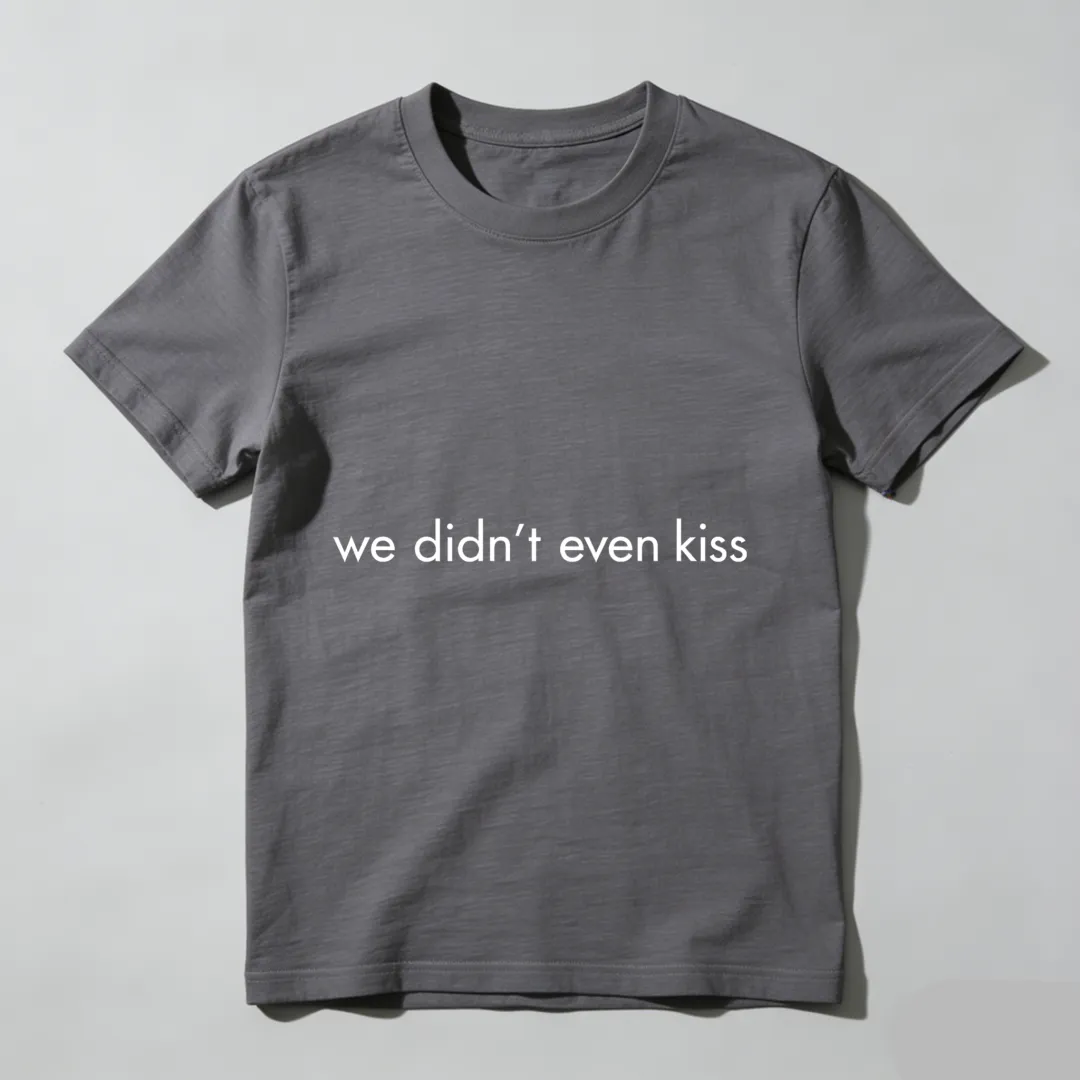 We Didn't Even Kiss Unisex Classic T-shirt