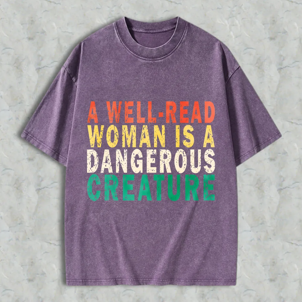 A Well Read Woman Is A Dangerous Creature Unisex Washed T-shirt