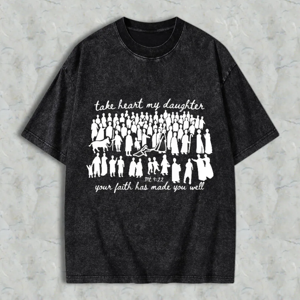 Take Heart My Daughter Your Faith Has Made You Well Bible Verse Matthew 922 Women Silhouettes Unisex Washed T-shirt