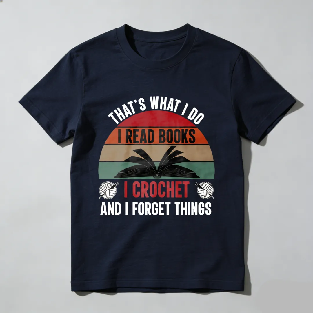 That's What I Do I Read Books I Crochet And I Forget Things Unisex Classic T-shirt