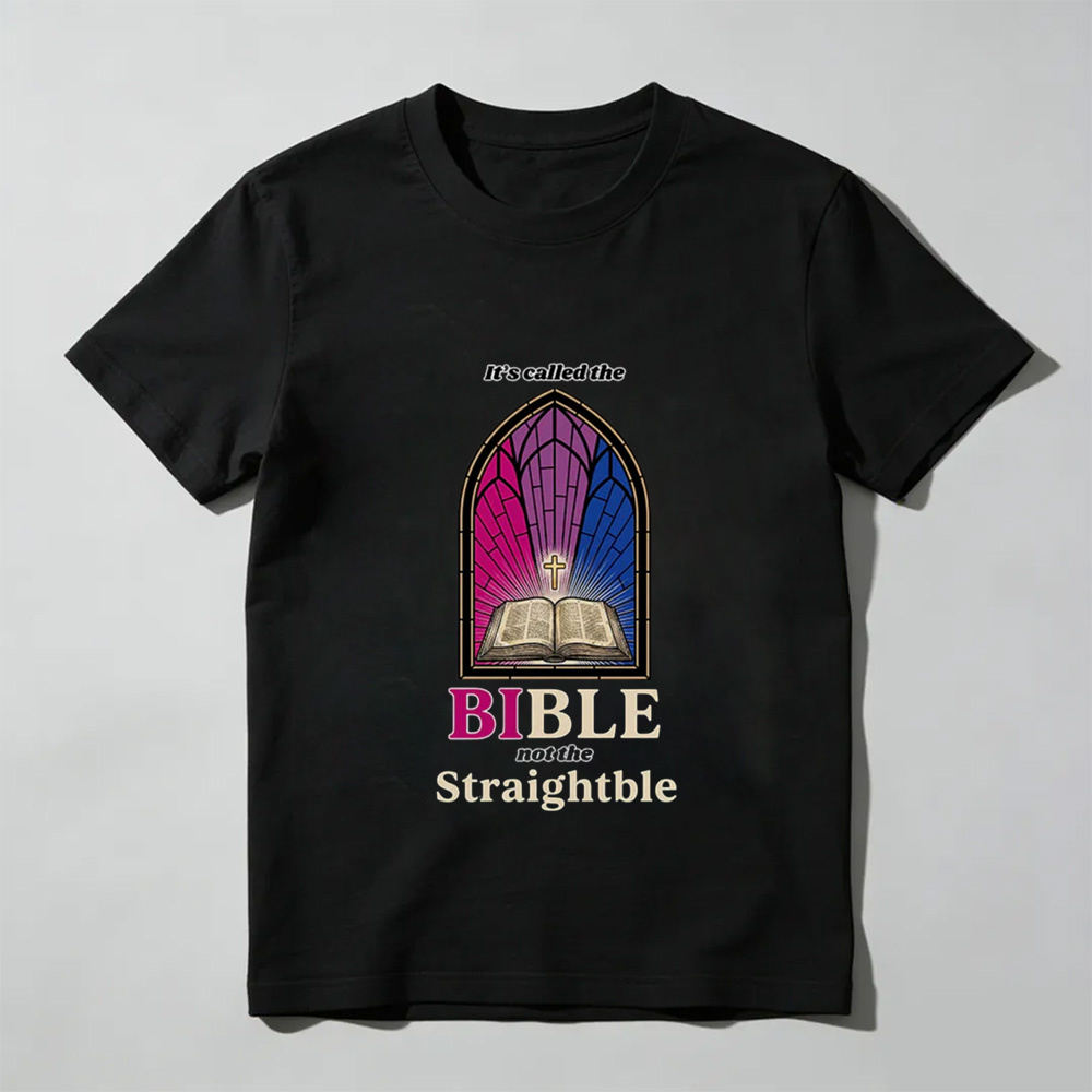 Unisex - It's called the Bible not the Straightble T-Shirt