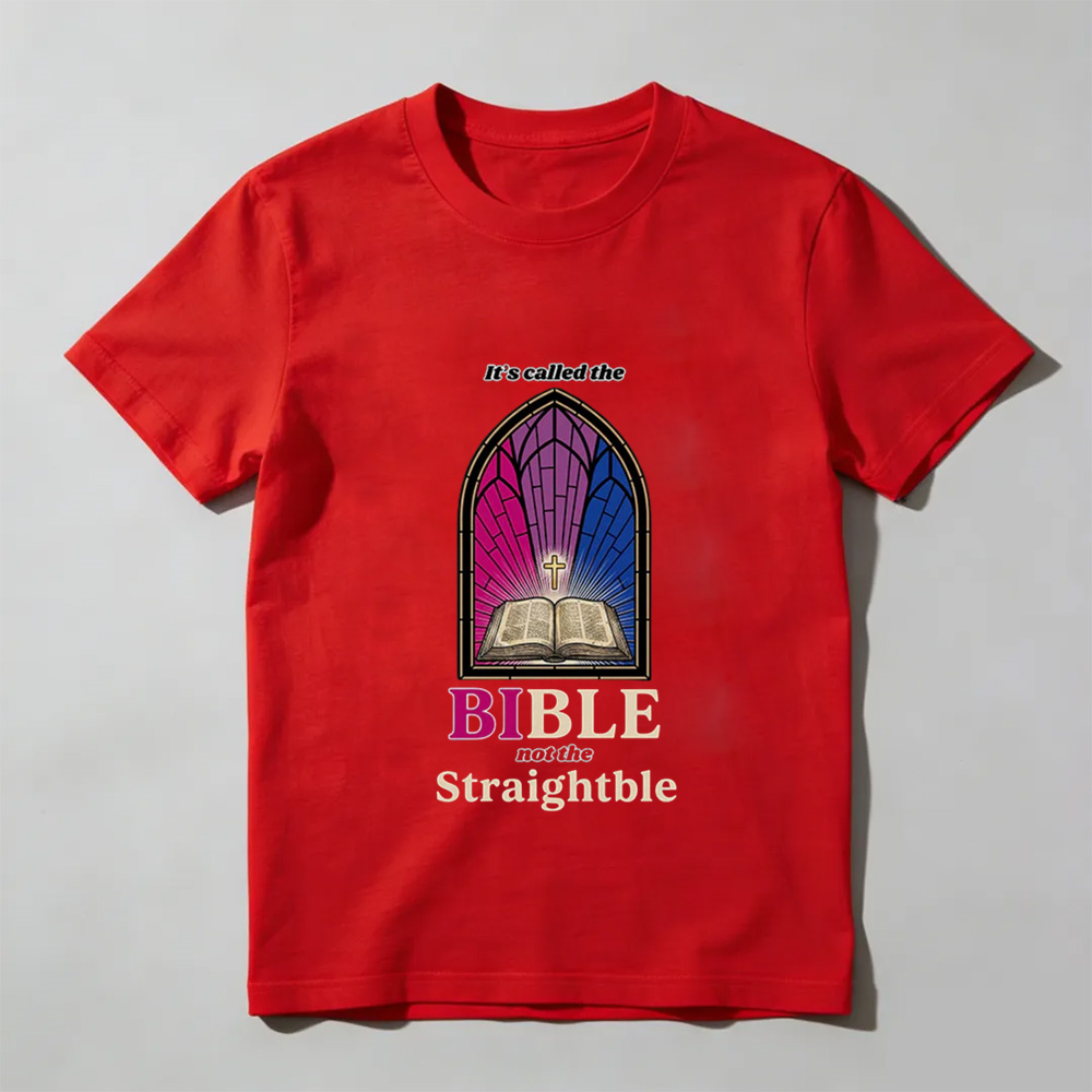Unisex - It's called the Bible not the Straightble T-Shirt