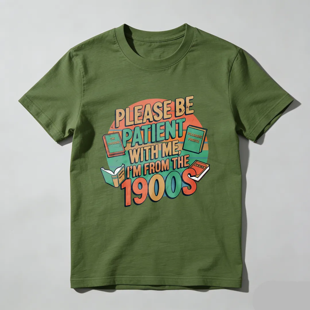 Please Be Patient With Me I'm From The 1900s Unisex Classic T-shirt