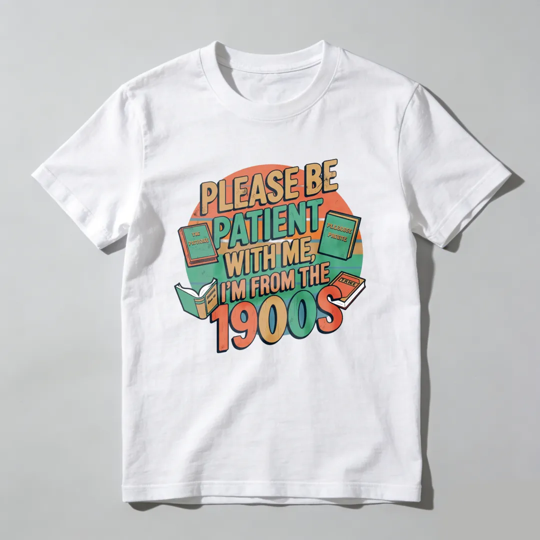 Please Be Patient With Me I'm From The 1900s Unisex Classic T-shirt