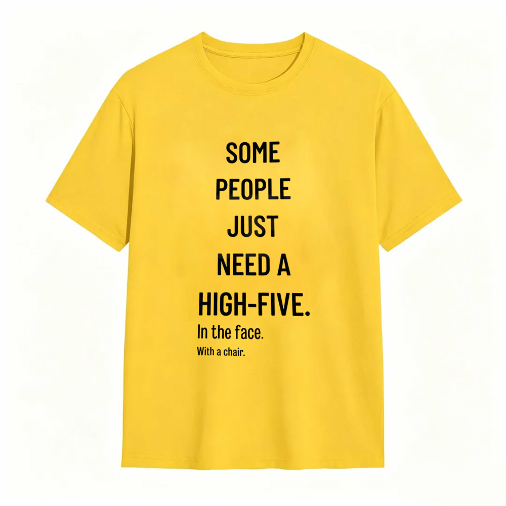 Some People Need A High Five In The Face Tee – Funny Sarcastic Anger Humour Shirt