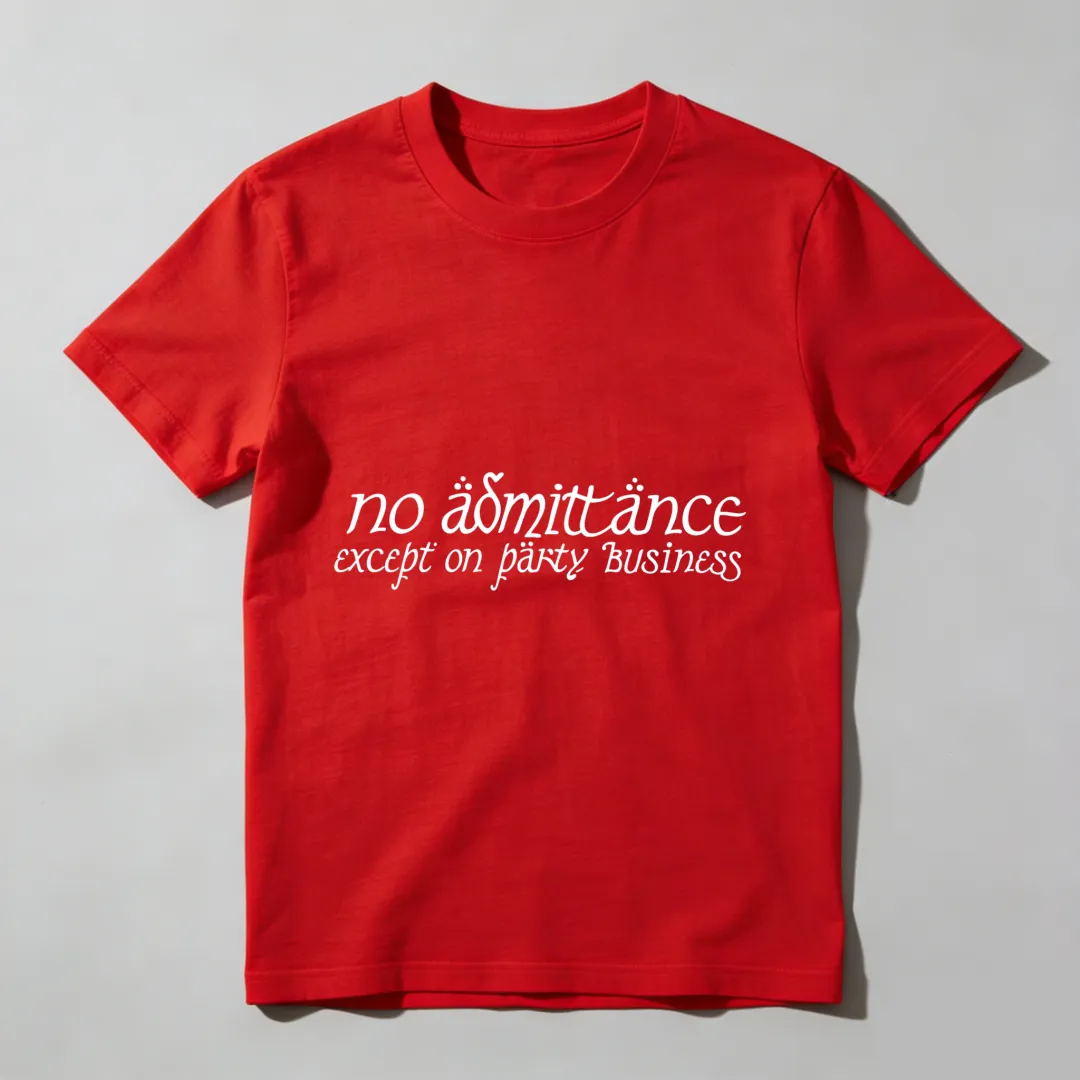 No Admittance Except On Party Business Unisex Classic T-shirt