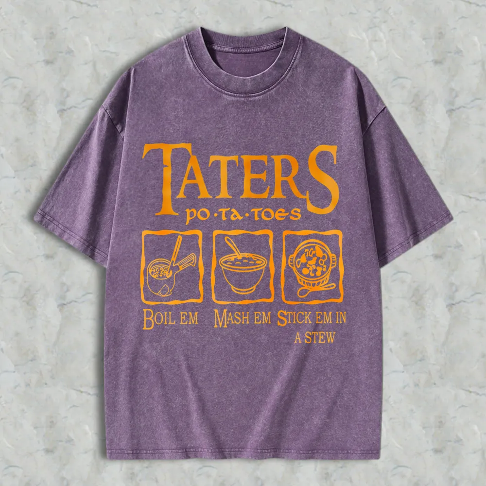 Taters Potatoes Boil Em Mash Em Stick Em In A Stew Unisex Washed T-shirt