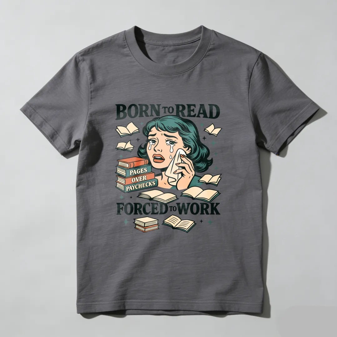 Born To Read Pages Over Paychecks Forced To Work Unisex Classic T-shirt