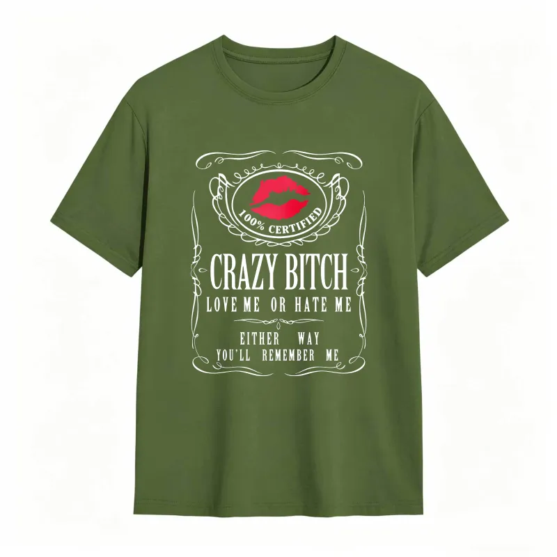 Crazy Bitch Love Me Or Hate Me Either Way You Ll Remember Me Unisex Classic T-shirt