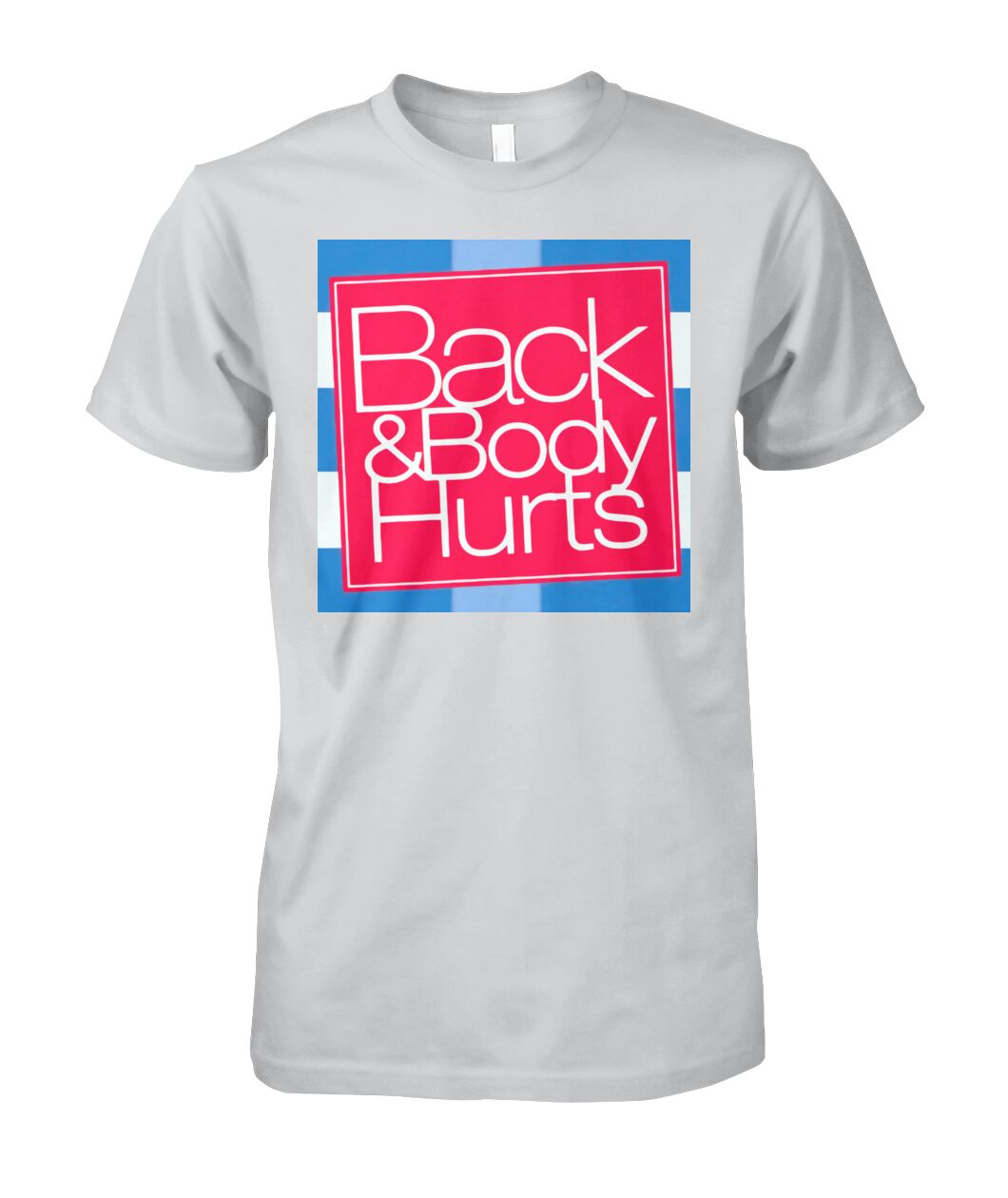 Unisex - Back & Body Hurts T Shirt