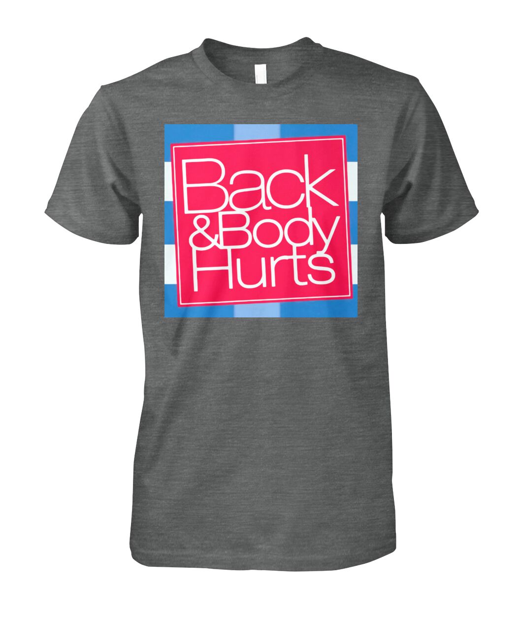 Unisex - Back & Body Hurts T Shirt