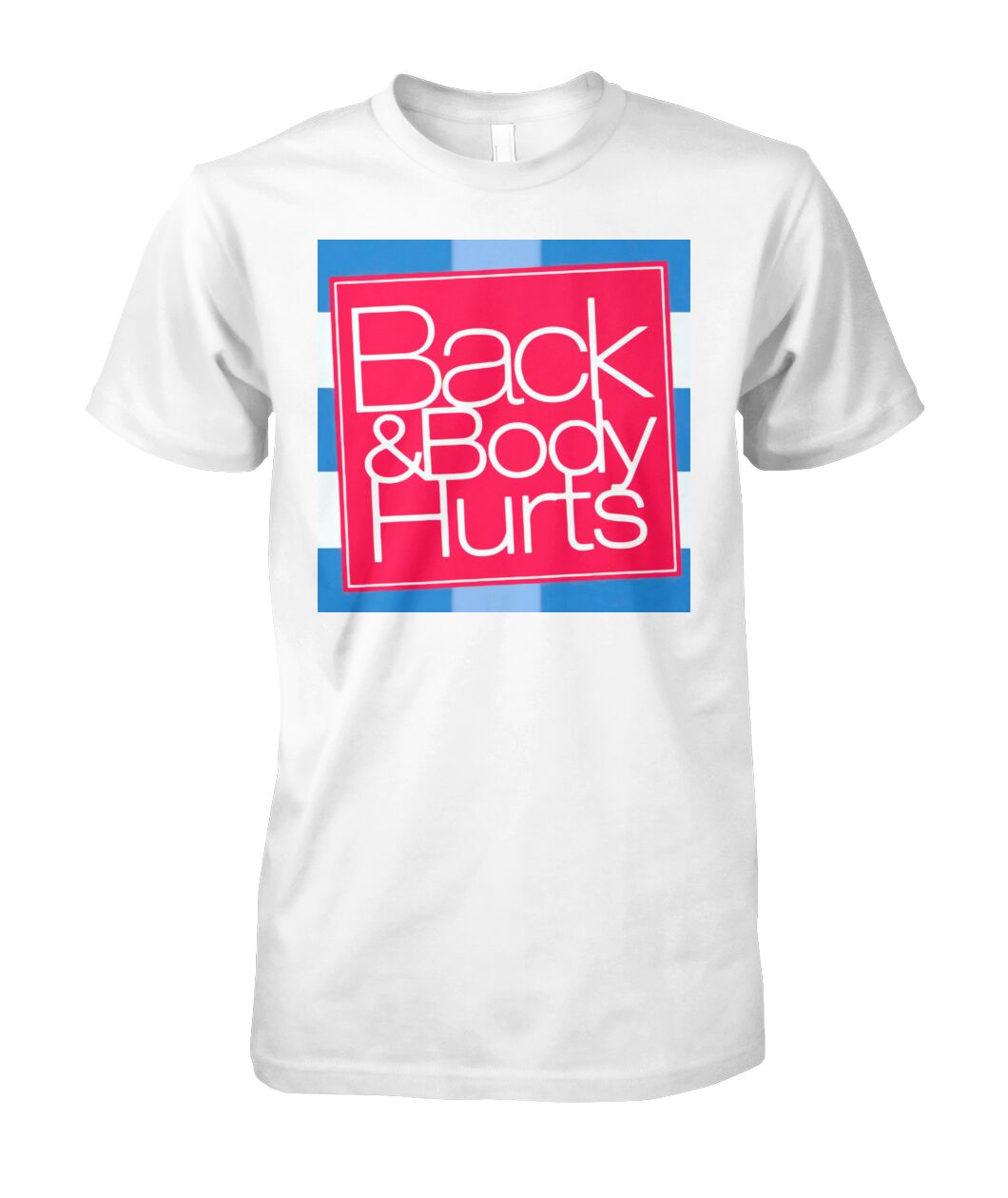 Unisex - Back & Body Hurts T Shirt