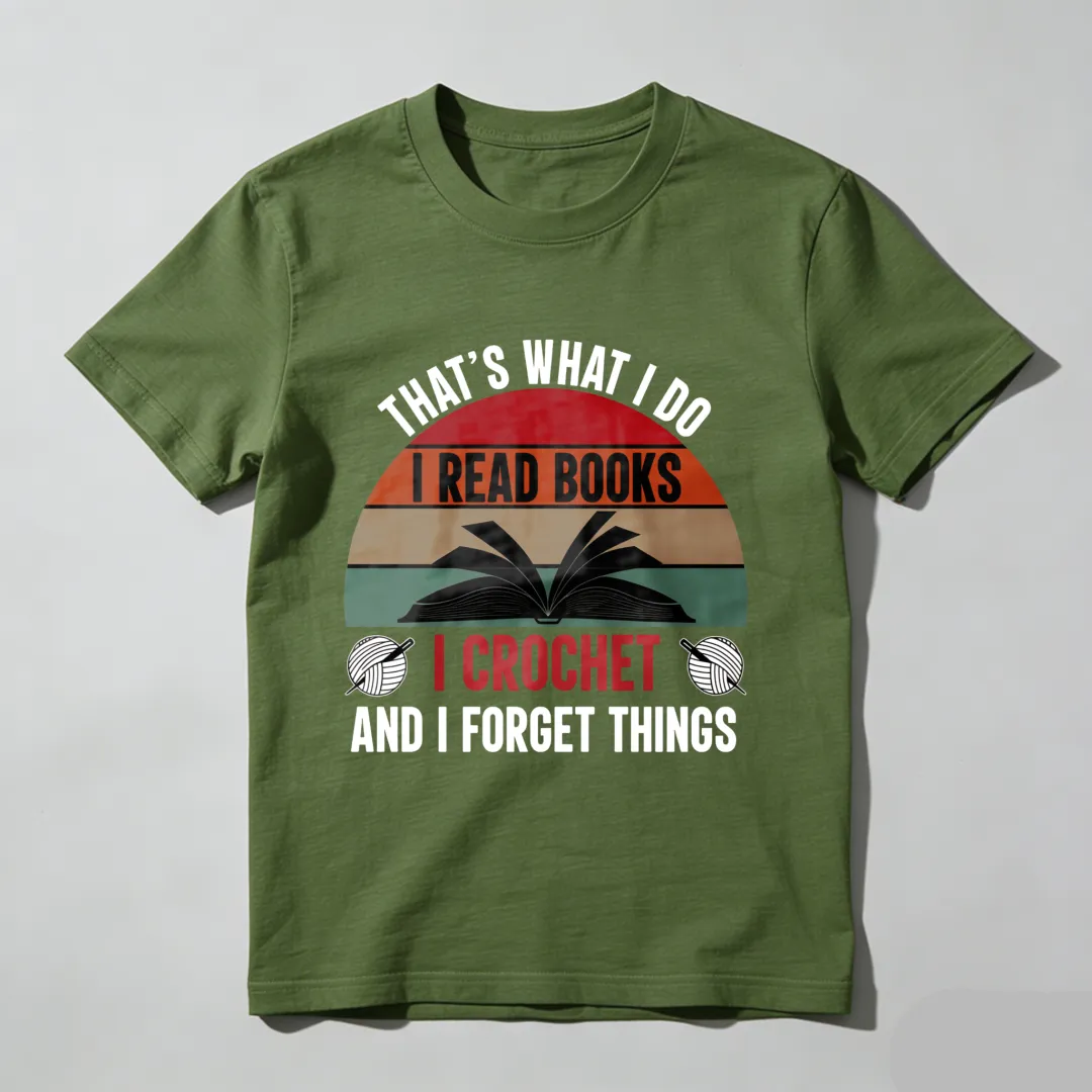 That's What I Do I Read Books I Crochet And I Forget Things Unisex Classic T-shirt