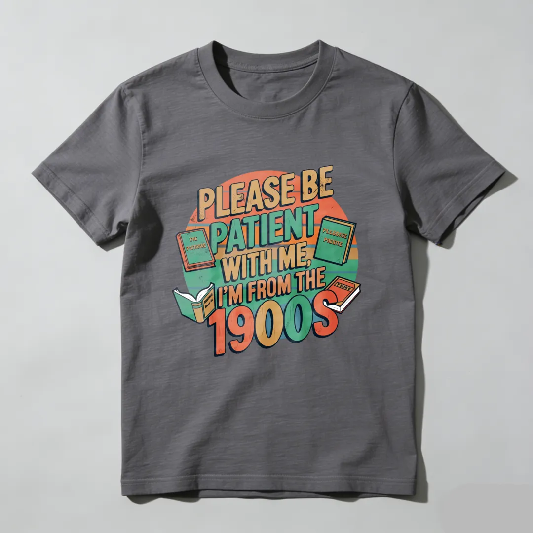 Please Be Patient With Me I'm From The 1900s Unisex Classic T-shirt