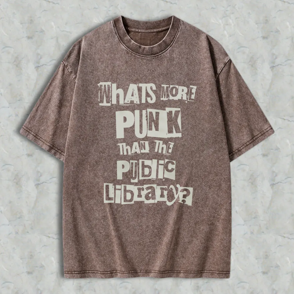 Whats More Punk Than The Public Library Unisex Washed T-shirt
