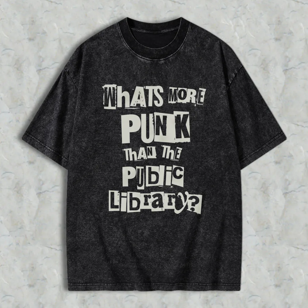Whats More Punk Than The Public Library Unisex Washed T-shirt