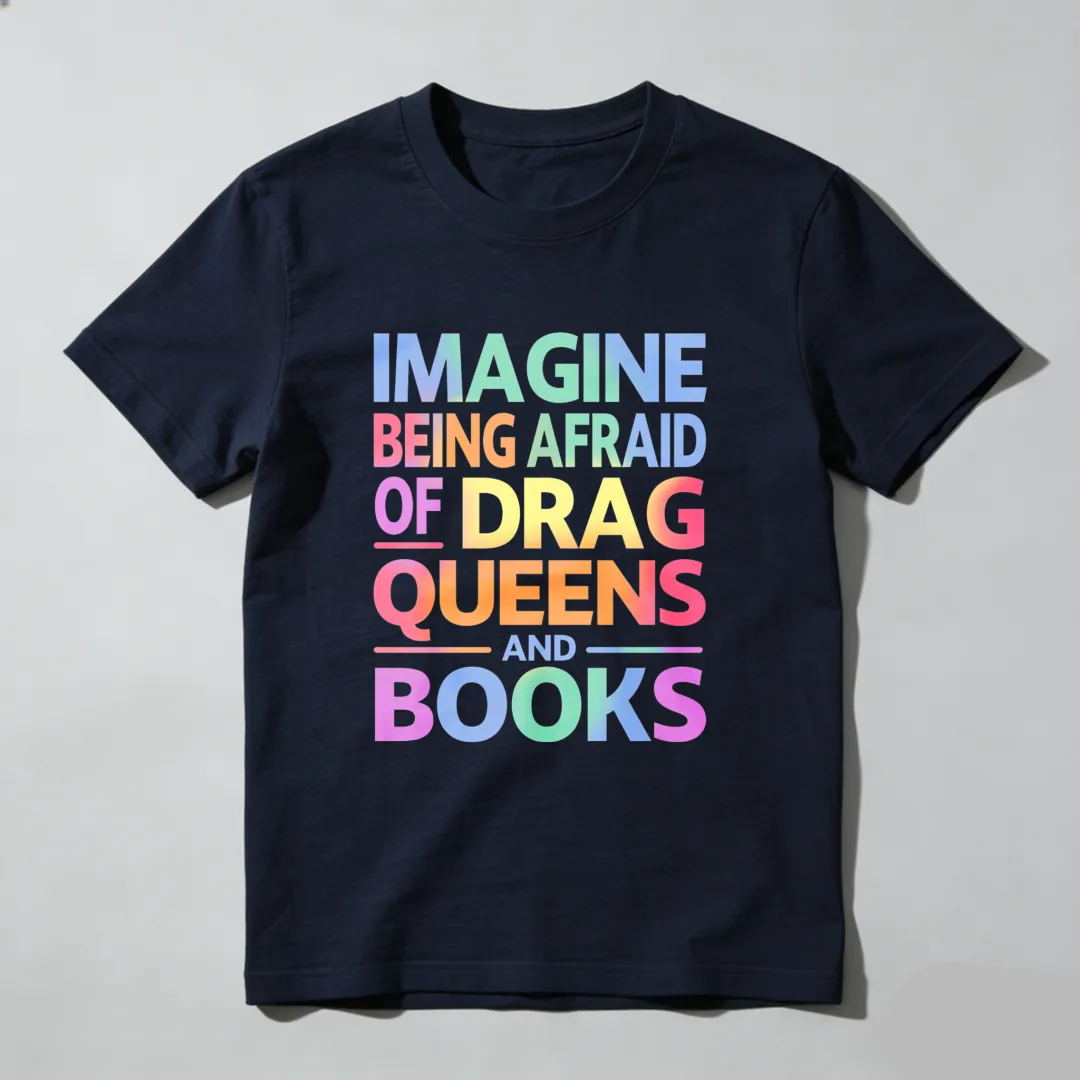 Imagine Being Afraid Of Drag Queens And Books Unisex Classic T-shirt