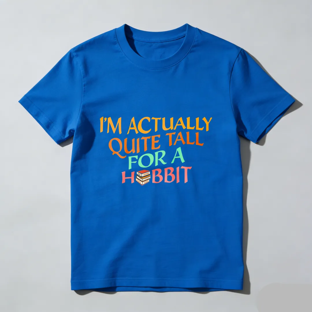 I'm Actually Quite Tall For A Hobbit Unisex Classic T-shirt