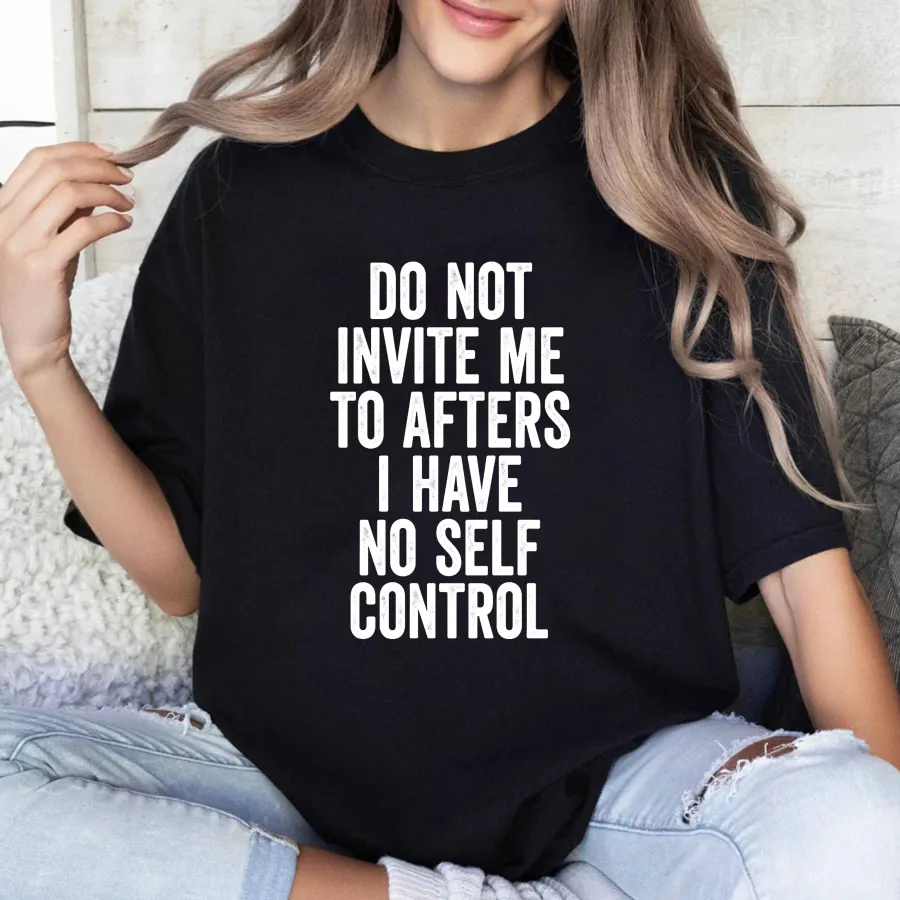 Do Not Invite Me To Afters I Have No Self Control Unisex Classic T-shirt
