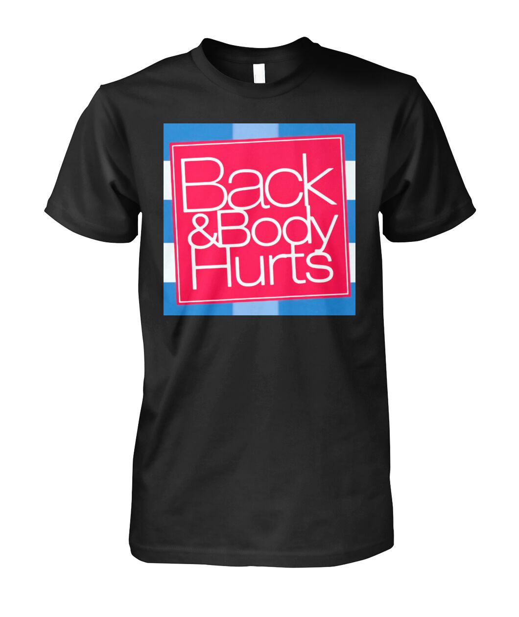 Unisex - Back & Body Hurts T Shirt
