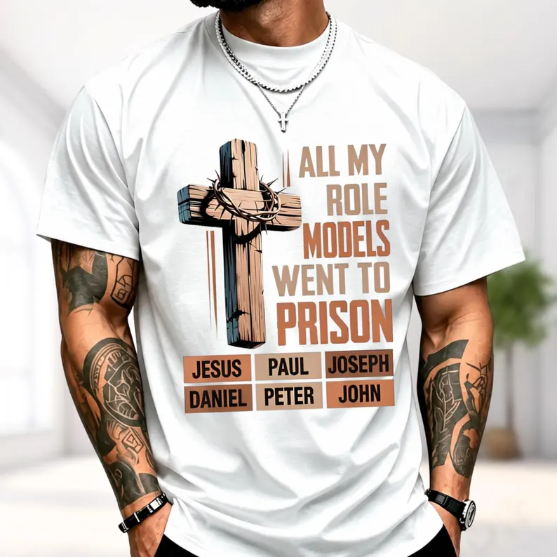 All My Role Models Went To Prison Jesus Paul Joseph Daniel Peter John Shirt, Christian Faith Bible Verse Tee, Religious Tee