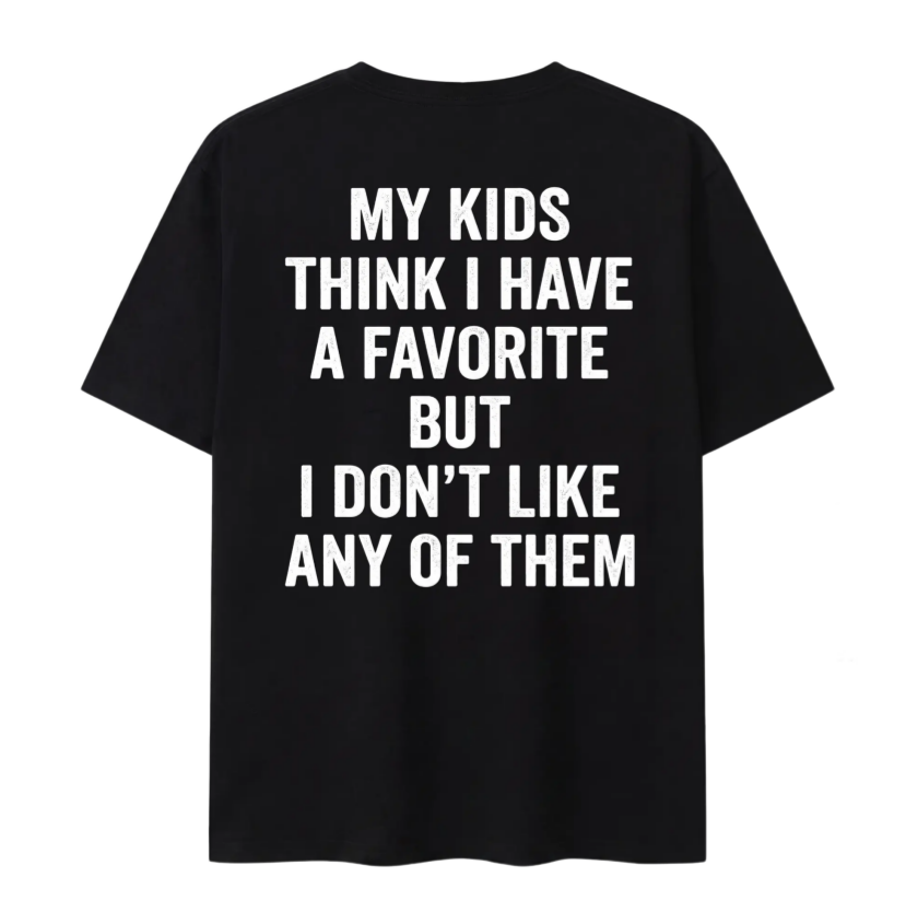 Classic - Unisex - Funny My Kids Think I Have A Favorite T-Shirt - Sarcastic Parenting Humor Tee For Mom And Dad
