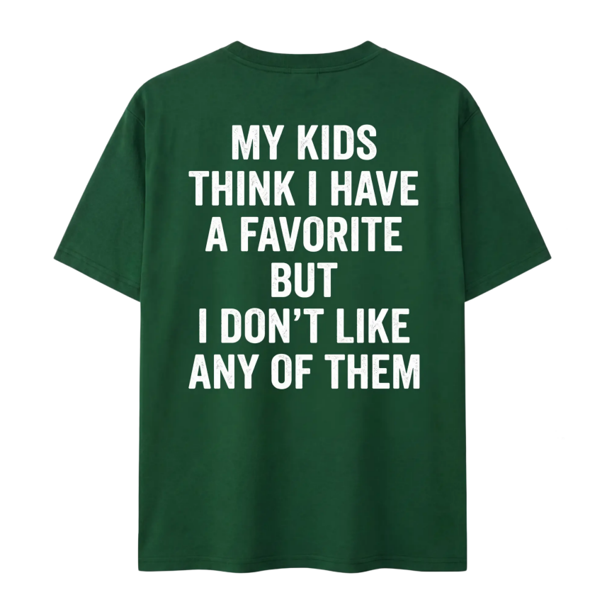 Classic - Unisex - Funny My Kids Think I Have A Favorite T-Shirt - Sarcastic Parenting Humor Tee For Mom And Dad