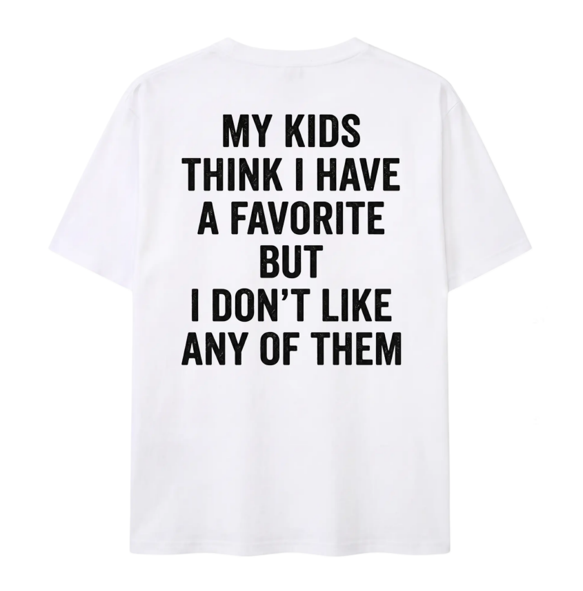 Classic - Unisex - Funny My Kids Think I Have A Favorite T-Shirt - Sarcastic Parenting Humor Tee For Mom And Dad