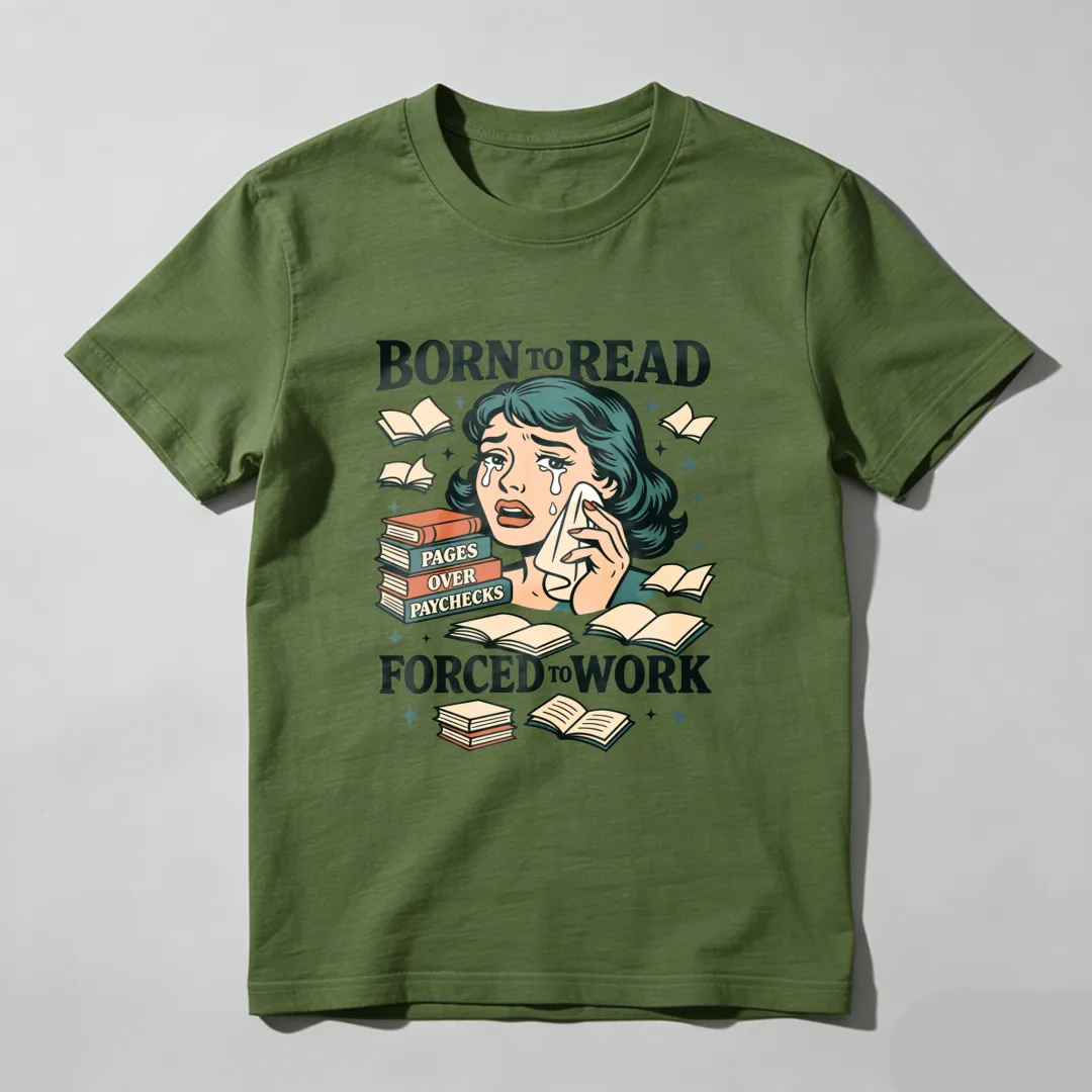 Born To Read Pages Over Paychecks Forced To Work Unisex Classic T-shirt