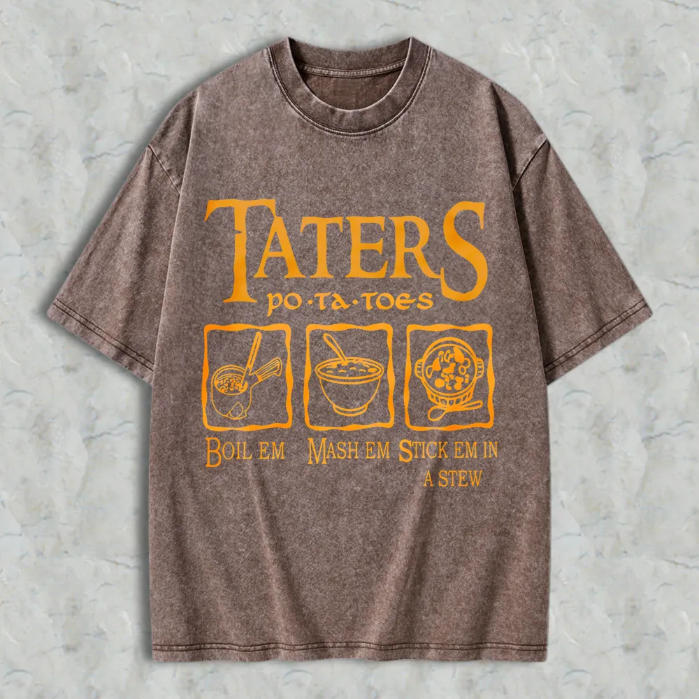 Taters Potatoes Boil Em Mash Em Stick Em In A Stew Unisex Washed T-shirt