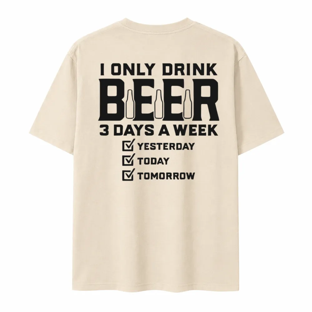 I Only Drink Beer Three Days A Week Graphic Cotton T-shirt