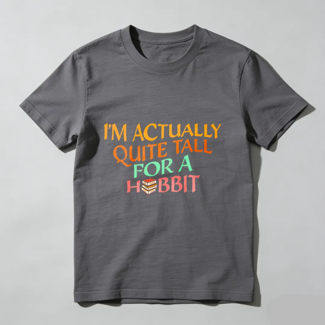 I'm Actually Quite Tall For A Hobbit Unisex Classic T-shirt
