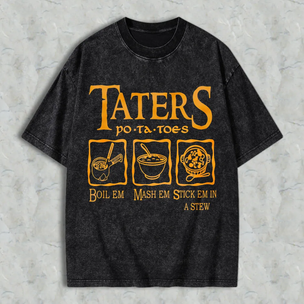 Taters Potatoes Boil Em Mash Em Stick Em In A Stew Unisex Washed T-shirt