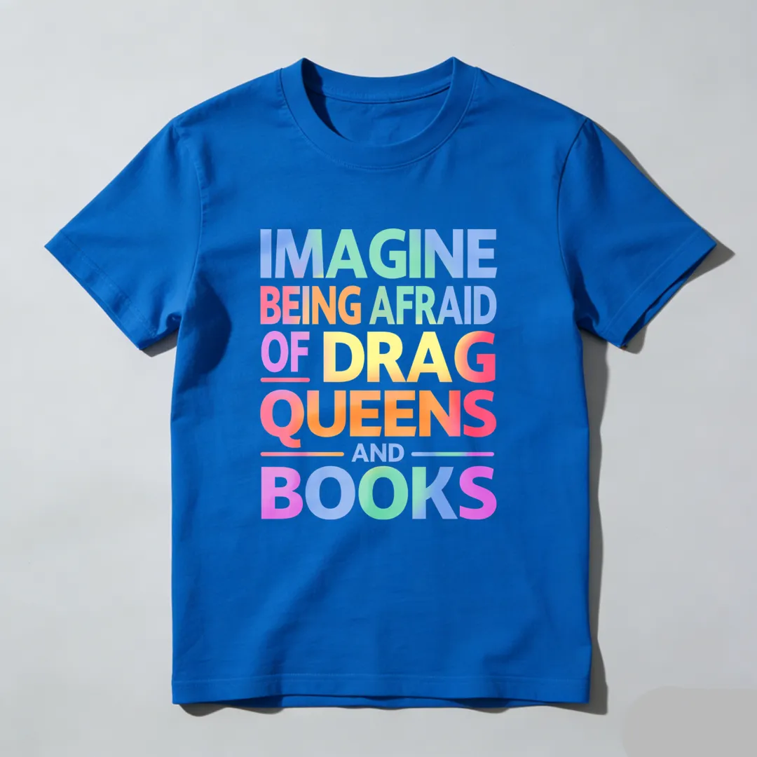 Imagine Being Afraid Of Drag Queens And Books Unisex Classic T-shirt