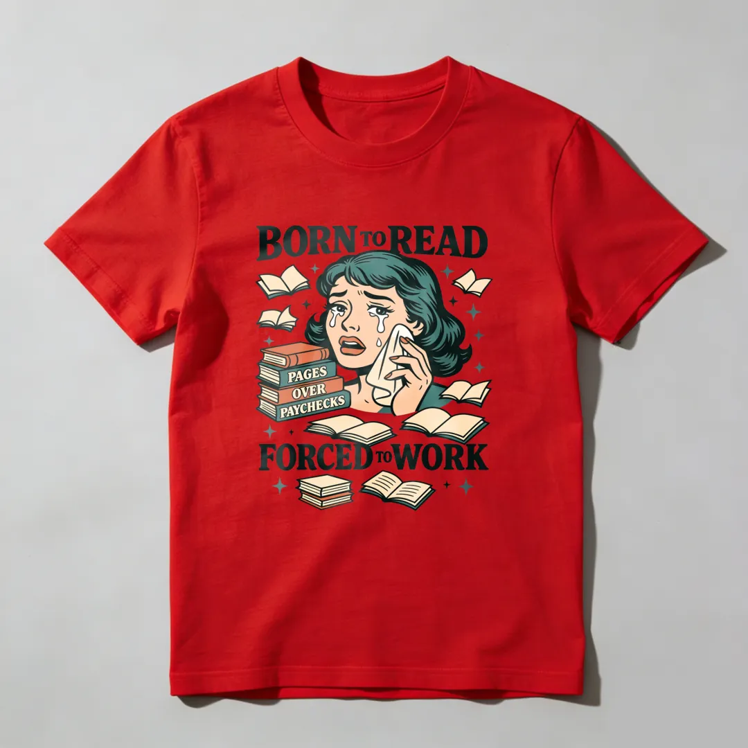 Born To Read Pages Over Paychecks Forced To Work Unisex Classic T-shirt